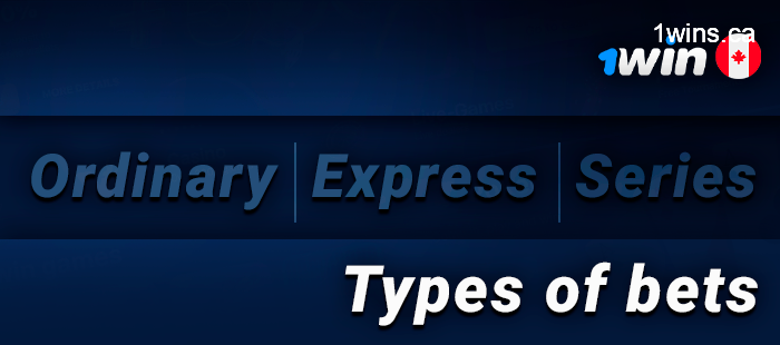 What kinds of bets are on the site 1Win - Ordinary, Express, Series